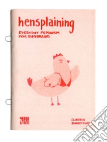 Hensplaining. Everyday feminism for birdbrains. Ediz. italiana e inglese libro di Dagostino Claudia