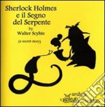 Sherlock Holmes e il segno del serpente. (A secret story) libro di Schyte Walter