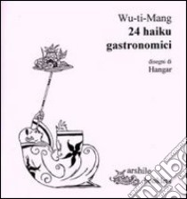 24 haiku gastronomici libro di Wu-ti-Mang