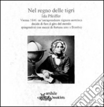 Nel regno delle tigri. Ida Pfeiffer libro di Falciatore Walter