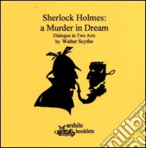 Sherlock Holmes a murder in dream libro di Scythe Walter