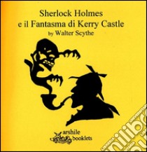 Sherlock Holmes e il fantasma di Kerry Castle libro di Scythe Walter