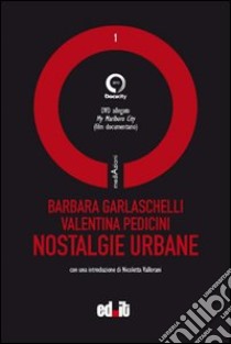 Nostalgie urbane. Con DVD libro di Garlaschelli Barbara; Pedicini Valentina