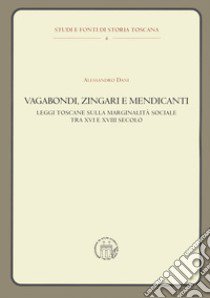 Vagabondi, zingari e mendicanti. Leggi toscane sulla marginalità sociale tra XVI e XVIII secolo libro di Dani Alessandro