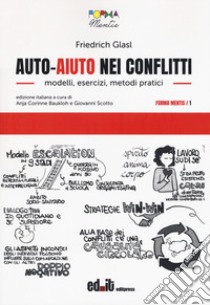 Auto-aiuto nei conflitti. Modelli, esercizi, metodi pratici libro di Glasl Friedrich; Baukloh A. C. (cur.); Scotto G. (cur.)