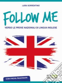 Follow me. Verso le prove nazionali di lingua inglese. Con prova ragionata. Per la Scuola media. Ediz. per la scuola. Con MP3 scaricabile online libro di Sorrentino Lara