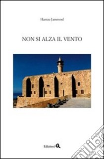 Non si alza il vento libro di Jammoul Hamze