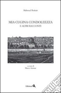 Mia cigina Condoleezza e altri racconti libro di Shukair Mahmud; Ammar M. (cur.)