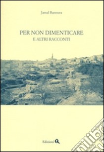 Per non dimenticare. E altri racconti libro di Bannura Jamal; Di Gregorio E. (cur.)