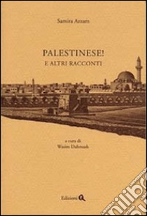 Palestinese! E altri racconti libro di Azzam Samira; Dahmash W. (cur.)