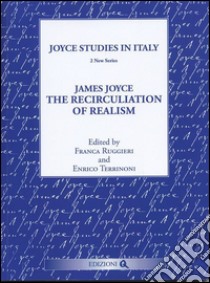 James Joyce. The recirculation of realism libro di Ruggieri F. (cur.); Terrinoni E. (cur.)