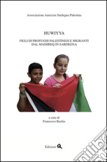 Huwiyya. Figli di profughi palestinesi e migranti dal Mashreq in Sardegna libro