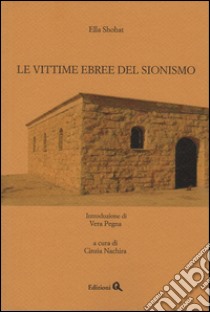 Le vittime ebree del sionismo libro di Shohat Ella; Pegna Vera; Nachira C. (cur.)