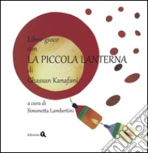 Libro-gioco con la piccola lanterna. Ediz. illustrata libro di Kanafani Ghassan