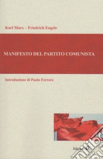 Il manifesto del Partito Comunista libro di Marx Karl; Engels Friedrich; Fraleone L. (cur.); Dahmash W. (cur.)