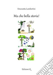 Ma che bella storia! Ediz. italiana e araba libro di Lambertini Simonetta