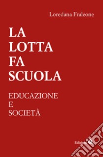 La lotta fa scuola. Educazione e società libro di Fraleone Loredana