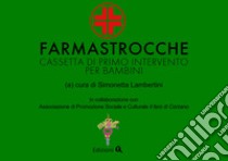 Farmastrocche. Cassetta di primo intervento per bambini. Ediz. illustrata libro di Lambertini Simonetta