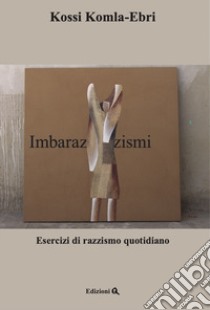 Imbarazzismi. Esercizi di razzismo quotidiano. Testo arabo a fronte libro di Komla-Ebri Kossi; Kyenge Cécile