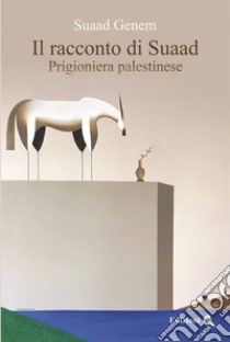 Il racconto di Suaad. Prigioniera palestinese libro di Genem Suaad