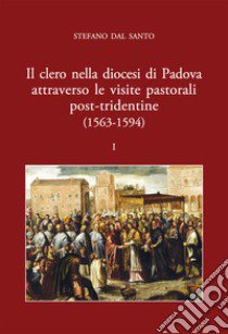 Il clero nella diocesi di Padova attraverso le visite pastorali post-tridentine (1563-1594) libro di Dal Santo Stefano