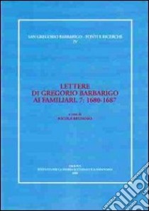 Lettere di Gregorio Barbarigo ai familiari. Vol. 7: 1680-1687 libro di Brunoro N. (cur.)