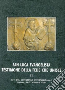 San Luca evangelista testimone della fede che unisce. Atti del Convegno internazionale (Padova, 16-21 ottobre 2000). Vol. 2: I risultati scientifici sulla ricognizione delle reliquie attribuite a san Luca libro di Terribile Wielmarin V. (cur.); Trolese F. G. (cur.)