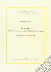 San Pio X alunno del Seminario vescovile di Padova (1850-1858) libro di Daniele Ireneo