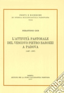 L'attività pastorale del vescovo Pietro Barozzi a Padova libro di Gios Pierantonio