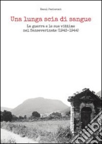 Una lunga scia di sangue. La guerra e le sue vittime nel Sanseverinate (1943-1944) libro di Paciaroni Raoul