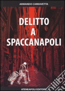 Delitto a Spaccanapoli libro di Carravetta Armando