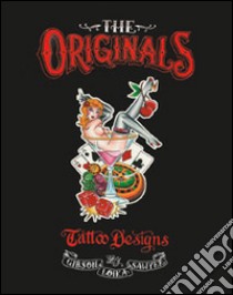 The originals. Tattoo designs by David Gibson, Bill Loika, Daniel Sawyer. Ediz. illustrata libro di Vialetto M. (cur.)