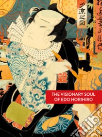 The visionary soul of Edo Horihiro. Ediz. illustrata libro di Horihiro Edo; Vialetto M. (cur.)