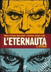 L'eternauta. Il ritorno libro di Oesterheld Hèctor Germán; Solano Lopez Francisco; Scuzzarella A. (cur.)