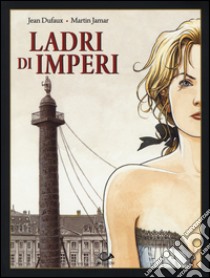 Ladri di imperi. Vol. 3 libro di Dufaux Jean; Jamar Martin