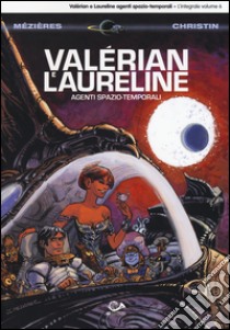 Valérian e Laureline agenti spazio-temporali. Vol. 6 libro di Mézières Jean-Claude; Christin Pierre