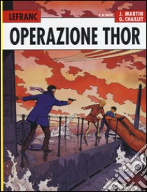 Operazione Thor. Lefranc l'integrale (1966-1979). Vol. 2 libro di Martin Jacques; Chaillet Gilles; De Moor Bob