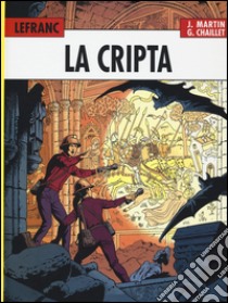 La cripta. Lefranc l'integrale (1980-1986). Vol. 3 libro di Martin Jacques; Chaillet Gilles