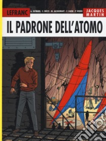 Il padrone dell'atomo. Lefranc l'integrale (2004-2007). Vol. 6 libro di Martin Jacques