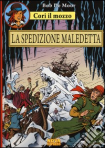 La spedizione maledetta. Cori il mozzo. Vol. 4 libro di De Moor Bob