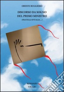 Discorso da sogno del primo ministro (Fratelli d'Italia...) libro di Ruggiero Oreste