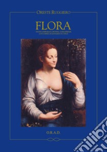 Flora. Studi comparati, ipotesi, coincidenze (con l'opera di Leonardo da Vinci). Ediz. italiana e russa libro di Ruggiero Oreste