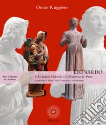 Se fosse un indice che è Leonardo... L'Arcangelo Gabriele e la Madonna del Parto. Leonardo e Piero della Francesca a confronto. Ediz. illustrata libro di Ruggiero Oreste