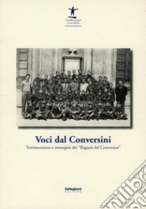 Voci dal Conversini. Testimonianze e immagini dei «Ragazzi del Conversini» libro di Ottanelli A. (cur.)