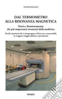 Dal termometro alla risonanza magnetica. Storia e funzionamento dei più importanti strumenti della medicina libro di Becagli Viviano