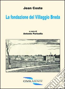 La fondazione del villaggio Breda libro di Coste Jean; Parisella A. (cur.)