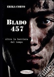 Blado 457. Oltre la barriera del tempo libro di Corvo Erika