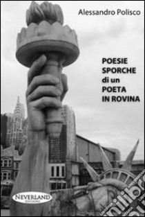 Poesie sporche di un poeta in rovina libro di Polisco Alessandro