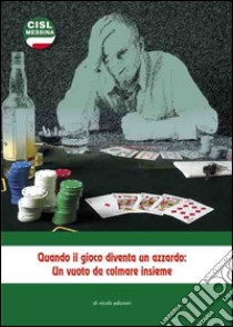 Quando il gioco diventa un azzardo. Un vuoto da colmare insieme libro di Genovese T. (cur.)