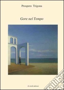 Gore nel tempo libro di Trigona Prospero